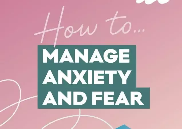 How to manage anxiety and fear