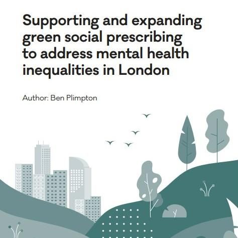Supporting and expanding  green social prescribing  to address mental health  inequalities in London report cover (2023)