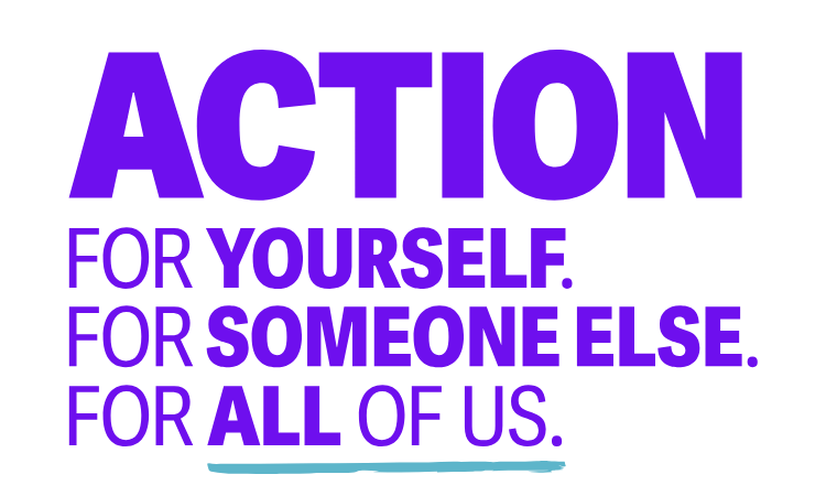 Action : For yourself, for someone else, for all of us