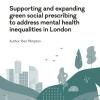 Supporting and expanding  green social prescribing  to address mental health  inequalities in London report cover (2023)